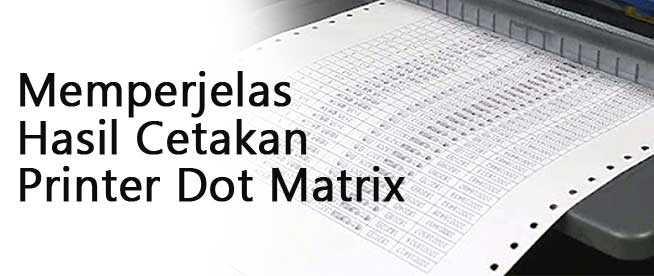 Cara bagaimana memperjelas hasil Cetakan Printer Dot